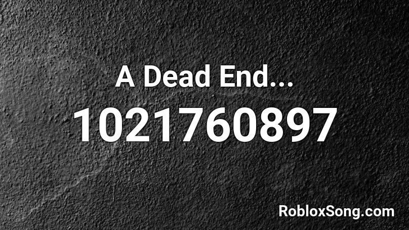 A Dead End... Roblox ID