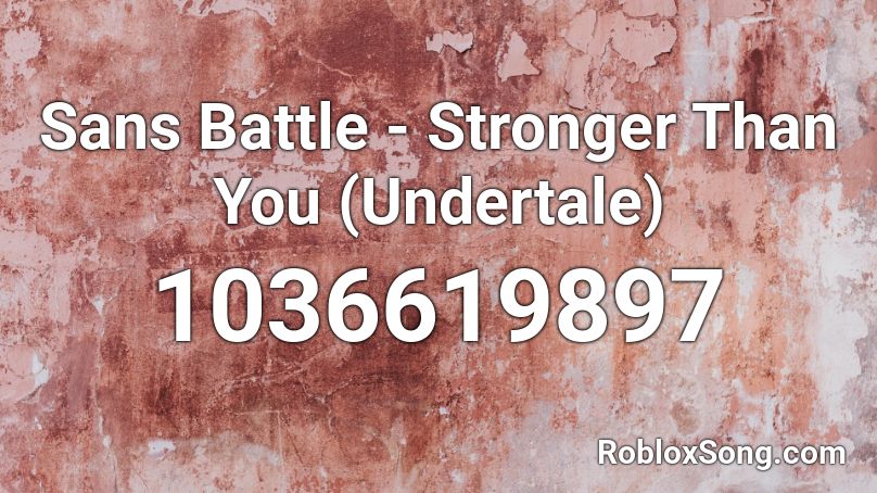 Sans Battle - Stronger Than You (Undertale) Roblox ID
