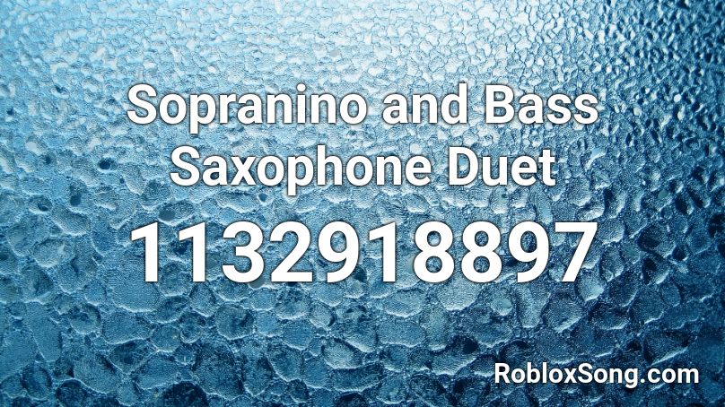 Sopranino and Bass Saxophone Duet Roblox ID