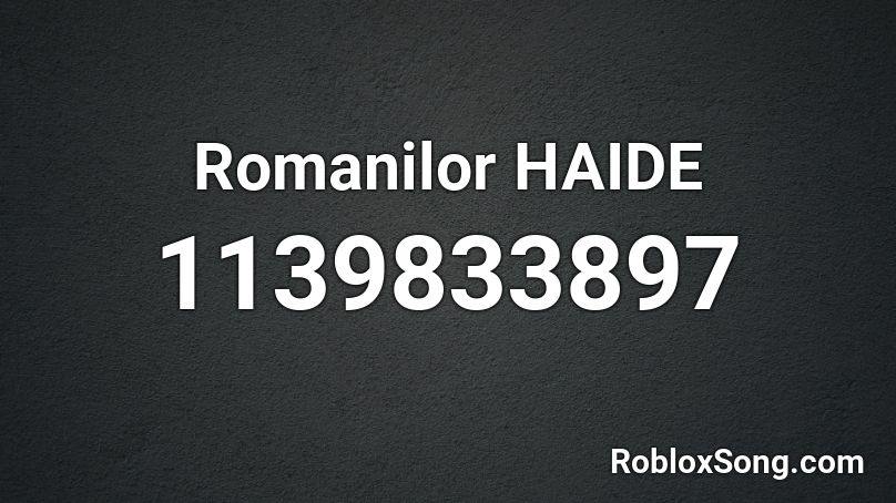 Romanilor HAIDE Roblox ID