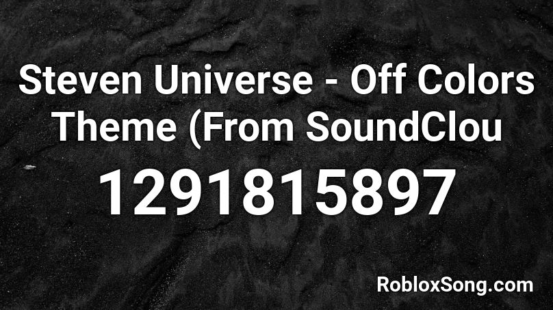 Steven Universe - Off Colors Theme (From SoundClou Roblox ID