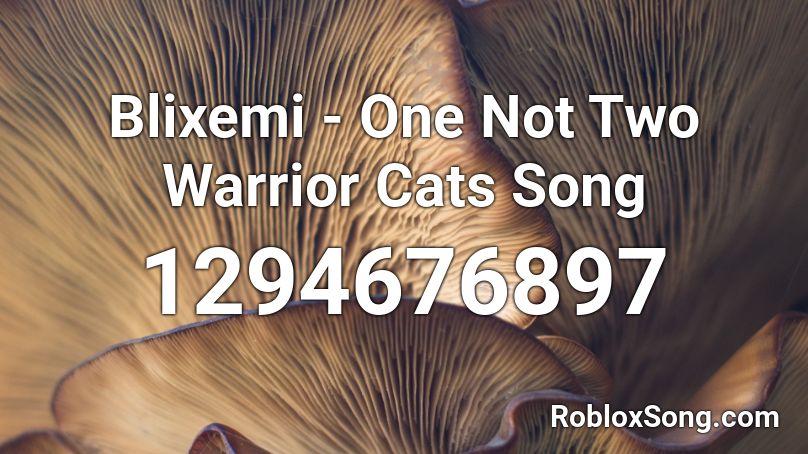 Blixemi One Not Two Warrior Cats Song Roblox Id Roblox Music Codes - warriors nightcore roblox id