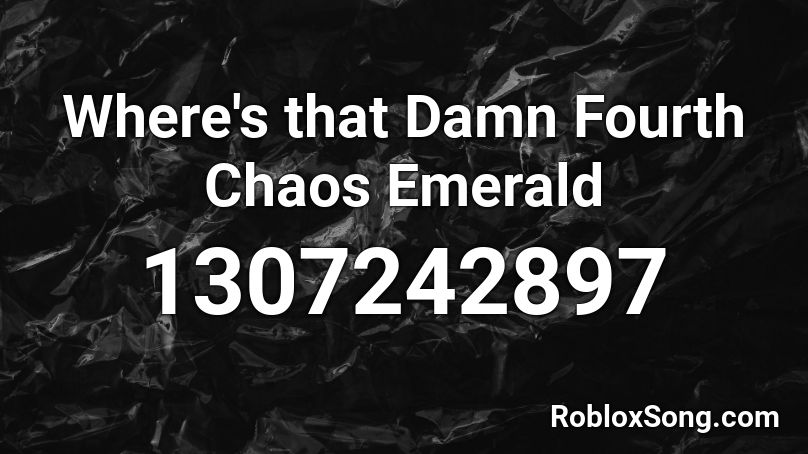 Where's that Damn Fourth Chaos Emerald Roblox ID