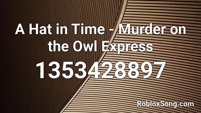 A Hat in Time - Murder on the Owl Express Roblox ID