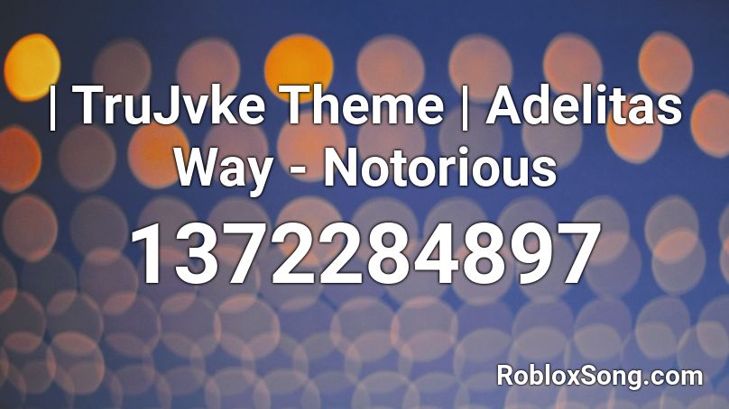 | TruJvke Theme | Adelitas Way - Notorious Roblox ID