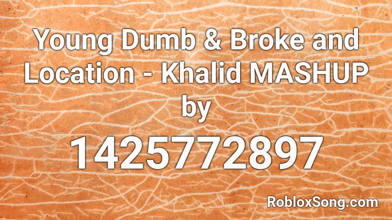 Young Dumb & Broke and Location - Khalid MASHUP by Roblox ID - Roblox ...