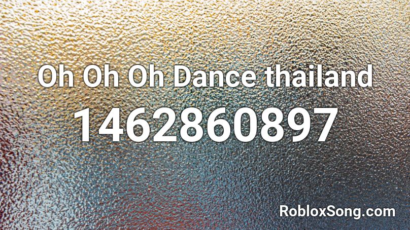 Oh Oh Oh Dance thailand Roblox ID