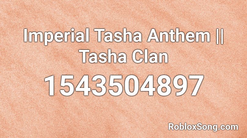 Imperial Tasha Anthem || Tasha Clan Roblox ID