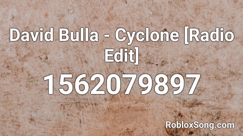 David Bulla - Cyclone [Radio Edit] Roblox ID