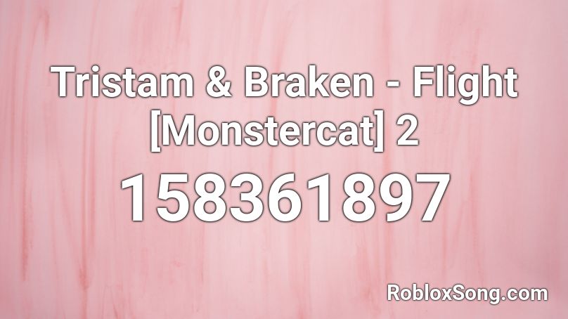 Tristam & Braken - Flight [Monstercat] 2 Roblox ID