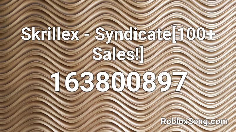 Skrillex - Syndicate[100+ Sales!] Roblox ID