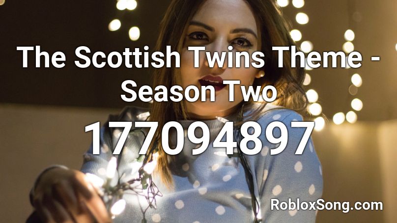 The Scottish Twins Theme - Season Two Roblox ID