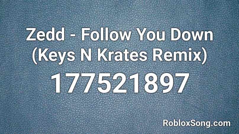 Zedd Follow You Down Keys N Krates Remix Roblox Id Roblox Music Codes - follow you roblox id