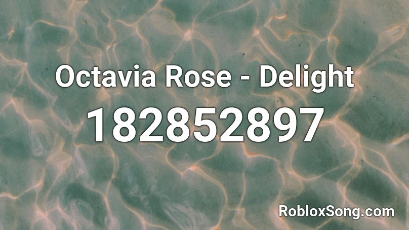 Octavia Rose - Delight Roblox ID