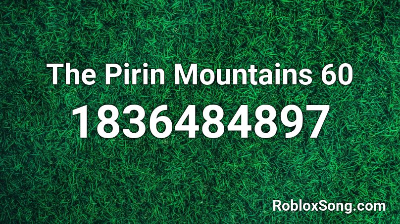 The Pirin Mountains 60 Roblox ID