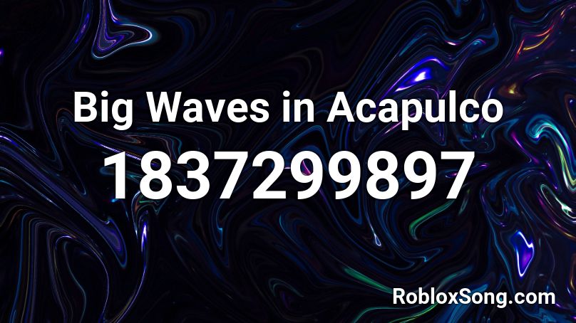 Big Waves in Acapulco Roblox ID
