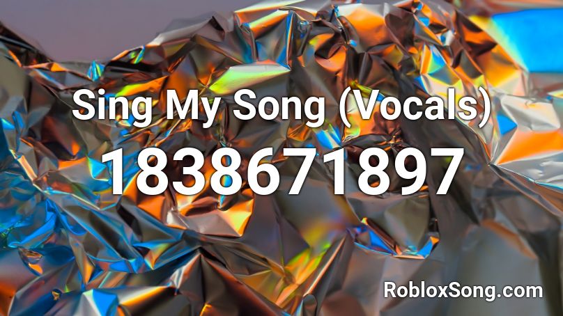 Sing My Song (Vocals) Roblox ID