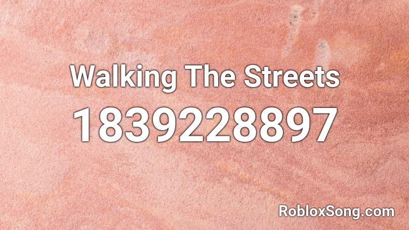 Walking The Streets Roblox ID