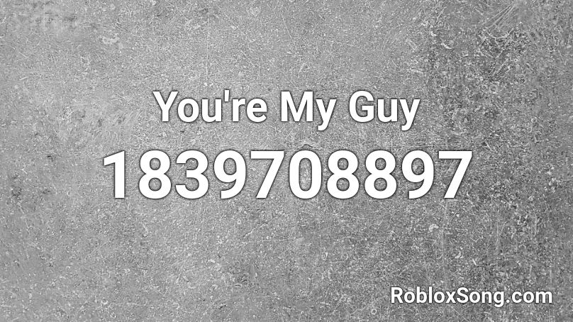 You're My Guy Roblox ID