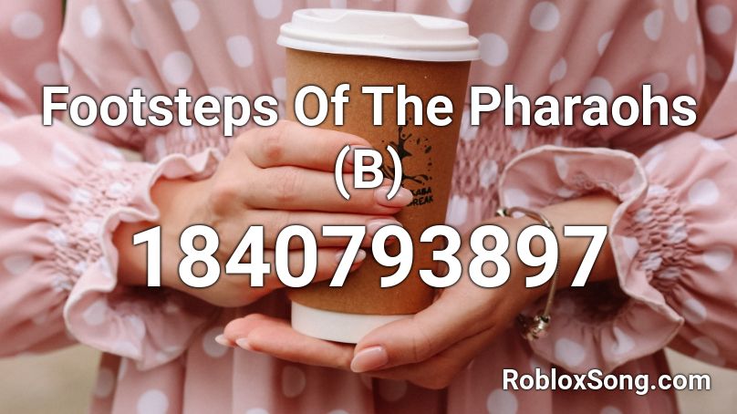 Footsteps Of The Pharaohs (B) Roblox ID