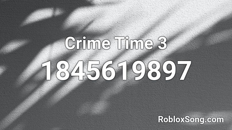 Crime Time 3 Roblox ID