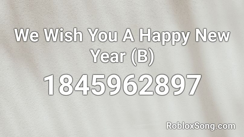 We Wish You A Happy New Year (B) Roblox ID