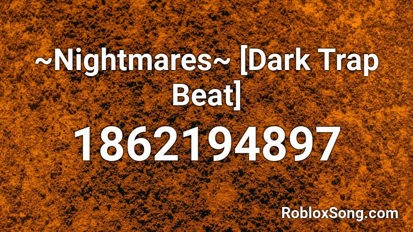 ~Nightmares~ [Dark Trap Beat] Roblox ID