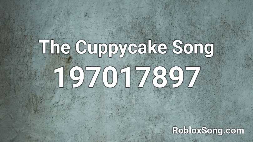 The Cuppycake Song Roblox Id Roblox Music Codes - cupcake song roblox id