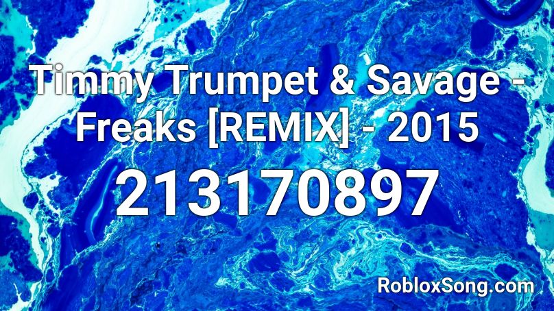 Timmy Trumpet & Savage - Freaks [REMIX] - 2015 Roblox ID