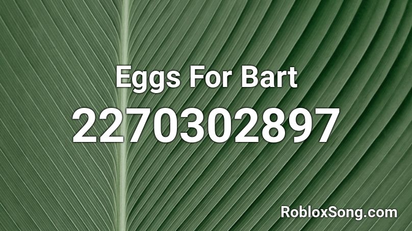 Eggs For Bart Roblox ID