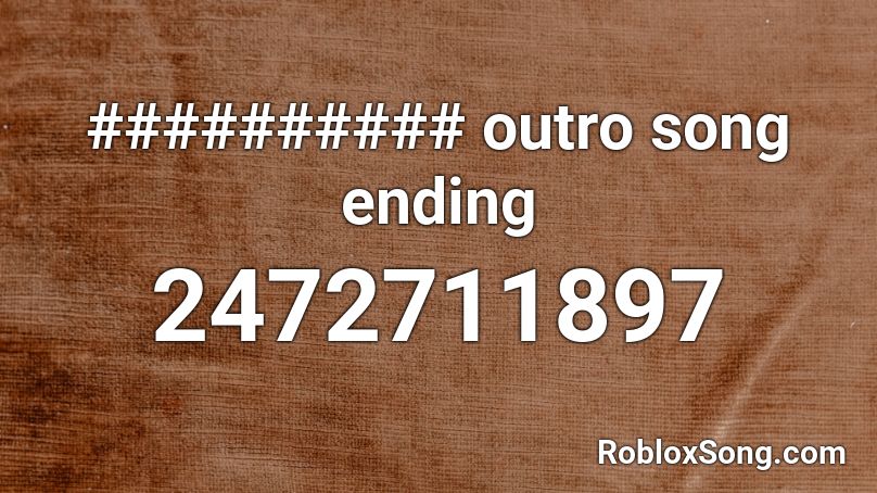 ########## outro song ending Roblox ID