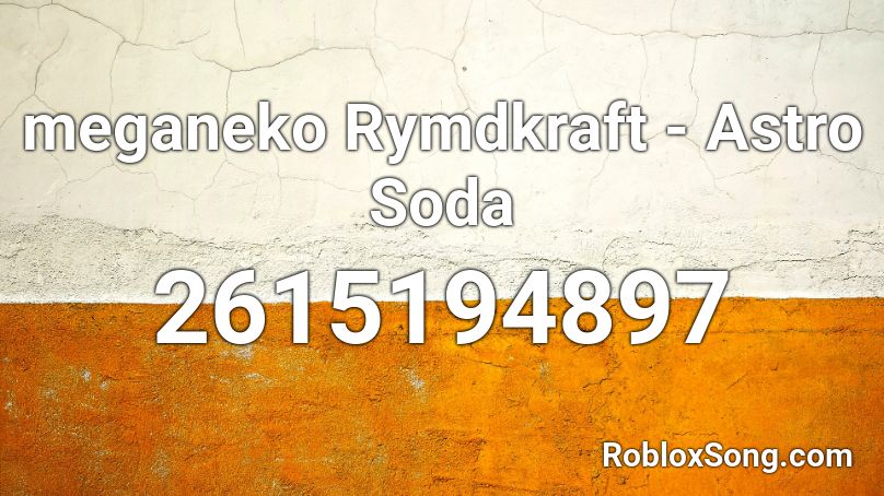 meganeko  Rymdkraft - Astro Soda Roblox ID