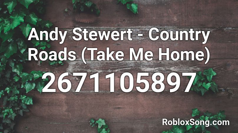Andy Stewert - Country Roads (Take Me Home) Roblox ID
