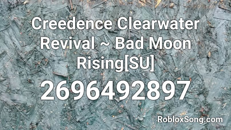 Creedence Clearwater Revival Bad Moon Rising Su Roblox Id Roblox Music Codes - roblox bad moon ccr