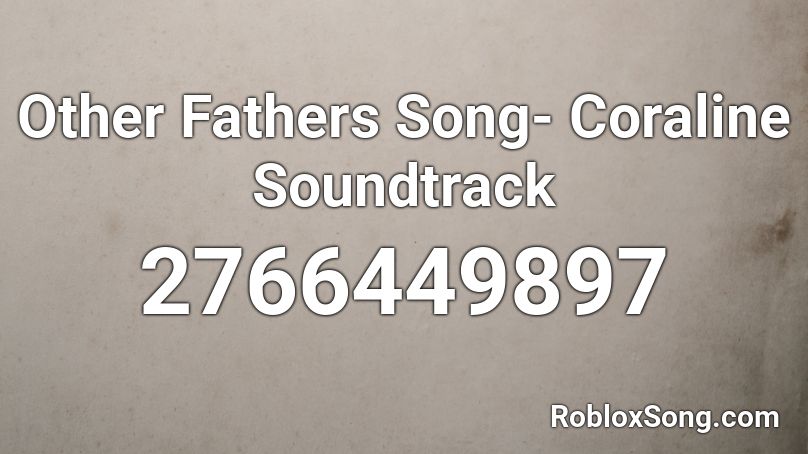 Other Fathers Song- Coraline Soundtrack Roblox ID