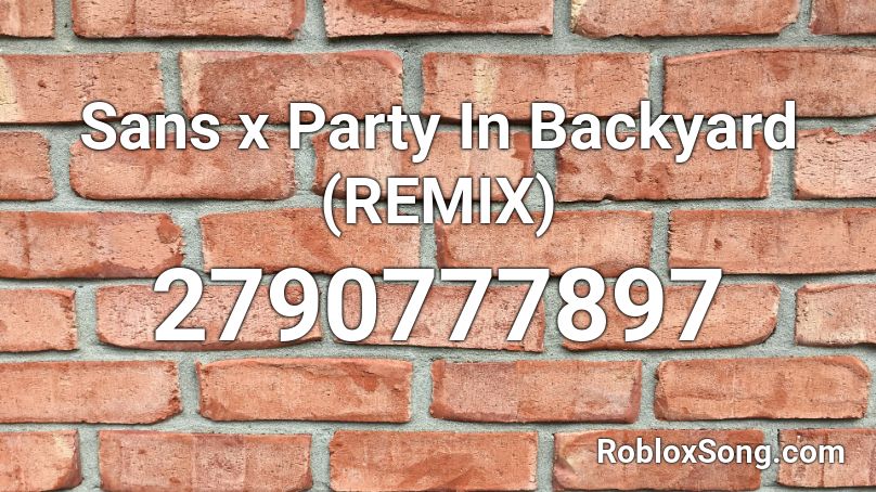 Sans X Party In Backyard Remix Roblox Id Roblox Music Codes - roblox mo bamba song bass boosted id
