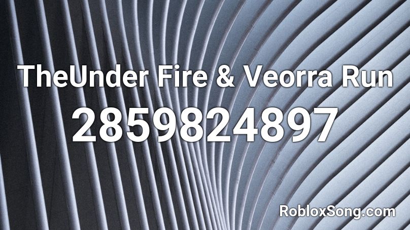 TheUnder Fire & Veorra Run Roblox ID