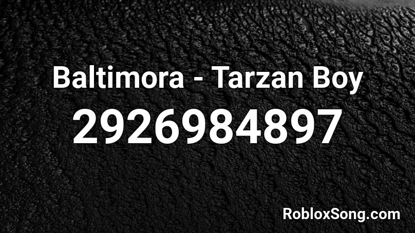 Baltimora - Tarzan Boy Roblox ID
