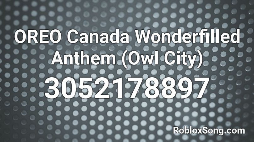 OREO Canada Wonderfilled Anthem (Owl City) Roblox ID
