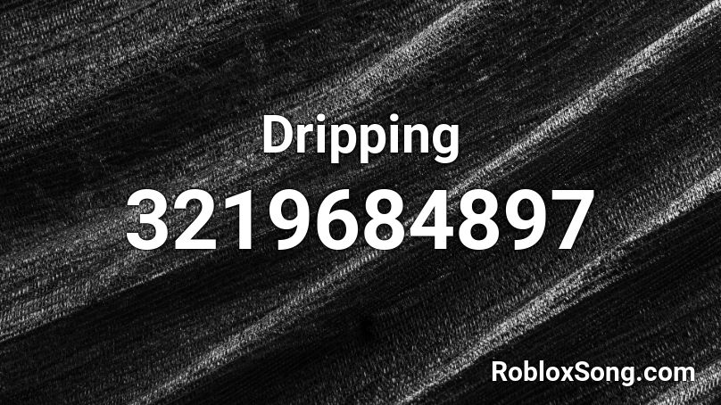 Dripping sound Roblox ID