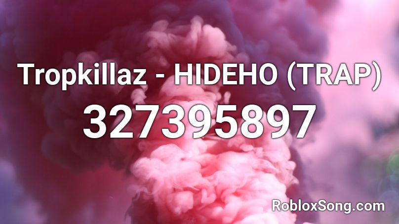 Tropkillaz - HIDEHO (TRAP) Roblox ID