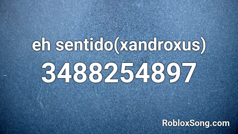 eh sentido(xandroxus) Roblox ID