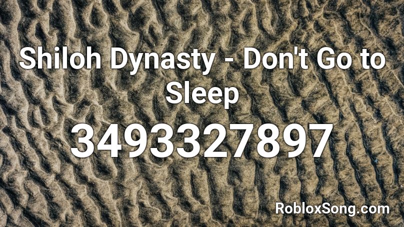 Shiloh Dynasty - Don't Go to Sleep Roblox ID
