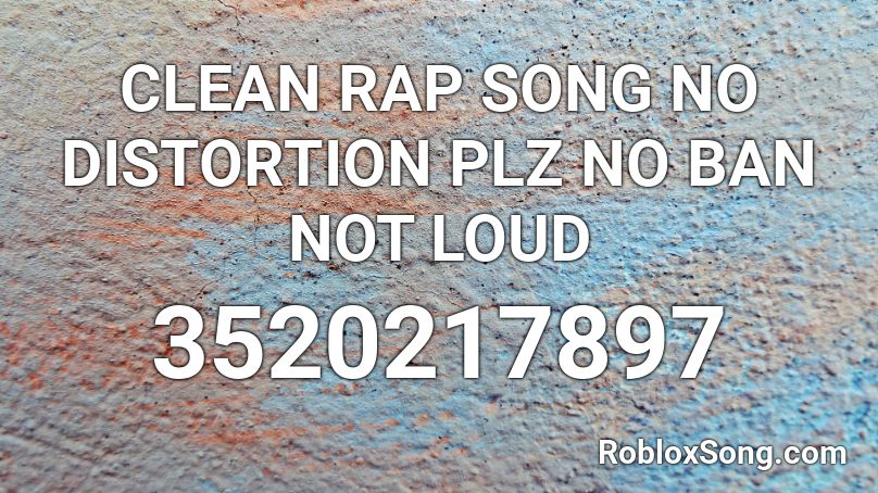 Clean Rap Song No Distortion Plz No Ban Not Loud Roblox Id Roblox Music Codes - loud distortion roblox id