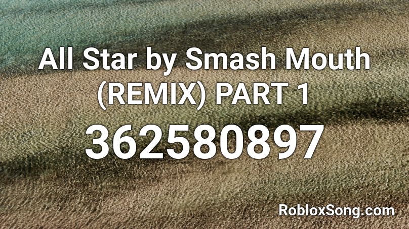 All Star by Smash Mouth (REMIX) PART 1 Roblox ID