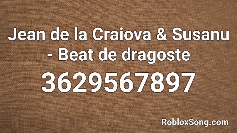 Jean de la Craiova & Susanu - Beat de dragoste Roblox ID