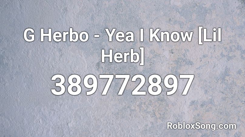 G Herbo - Yea I Know [Lil Herb] Roblox ID