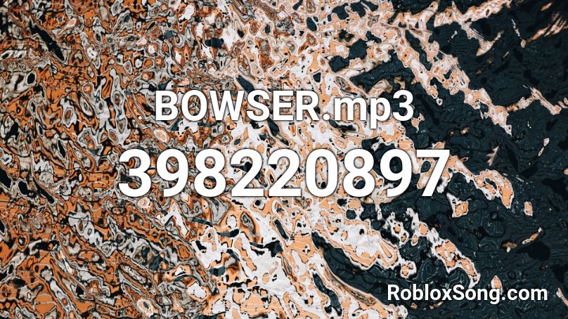 BOWSER.mp3 Roblox ID