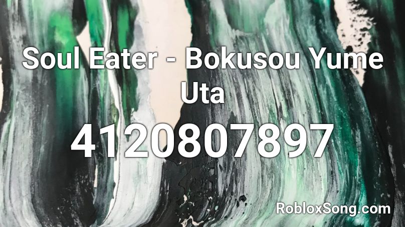 Soul Eater - Bakusou Yume Uta Roblox ID