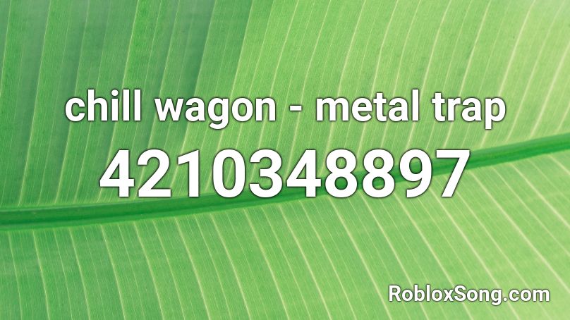 chill wagon - metal trap Roblox ID